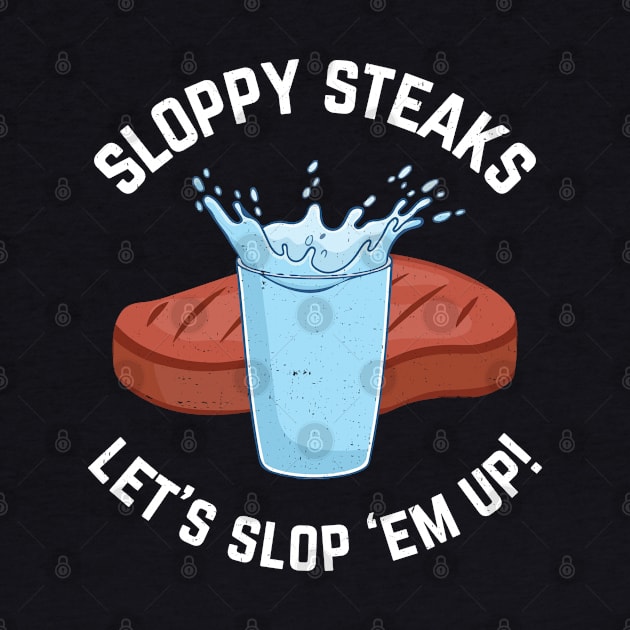 Sloppy Steaks - Let's slop 'em up! by BodinStreet